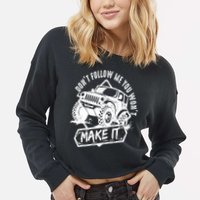 Don't Follow Me You Won't Make It Cropped Pullover Crew
