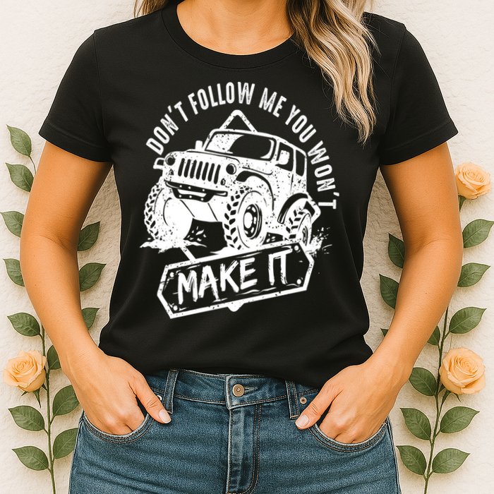 Don't Follow Me You Won't Make It Womens T-Shirt
