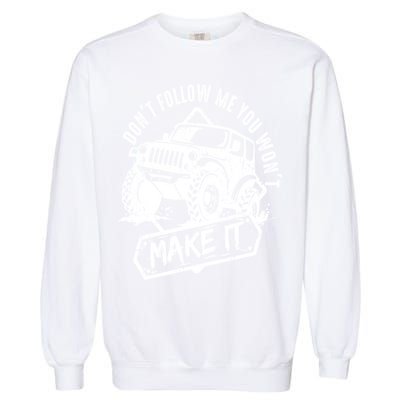Don't Follow Me You Won't Make It Garment-Dyed Sweatshirt