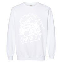 Don't Follow Me You Won't Make It Garment-Dyed Sweatshirt