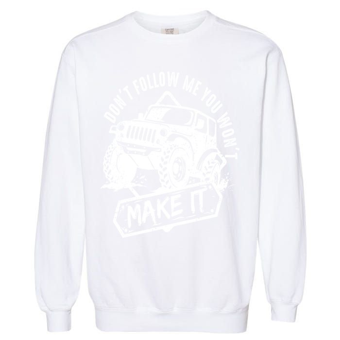 Don't Follow Me You Won't Make It Garment-Dyed Sweatshirt