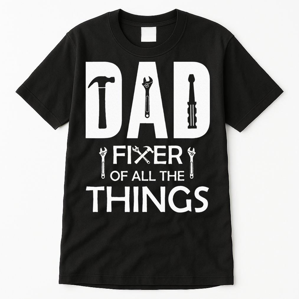 Dad Fixer Of All Things Tools Dad Jokes Fars Day Tall T-Shirt