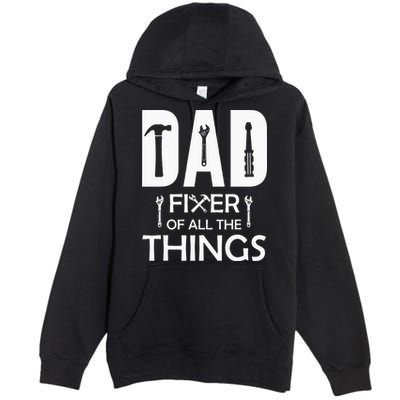 Dad Fixer Of All Things Tools Dad Jokes Fars Day Premium Pullover Hoodie