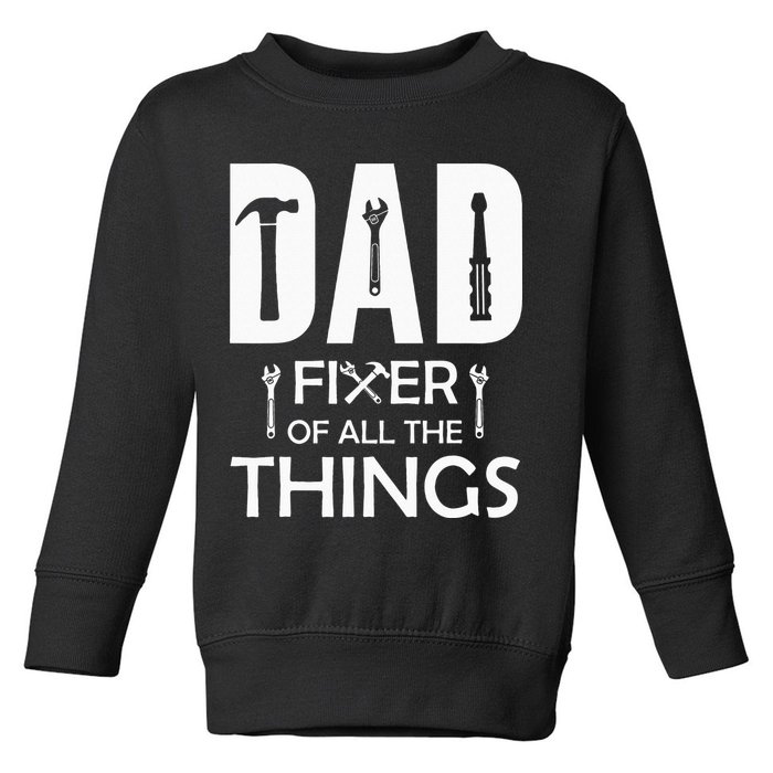 Dad Fixer Of All Things Tools Dad Jokes Fars Day Toddler Sweatshirt