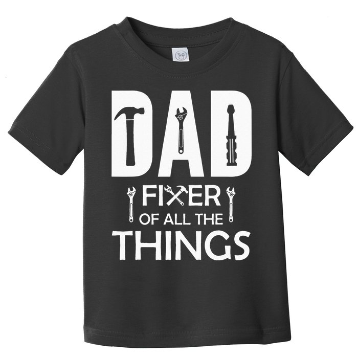 Dad Fixer Of All Things Tools Dad Jokes Fars Day Toddler T-Shirt