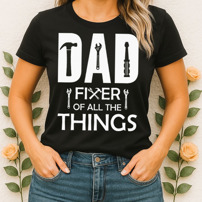 Dad Fixer Of All Things Tools Dad Jokes Fars Day Womens T-Shirt