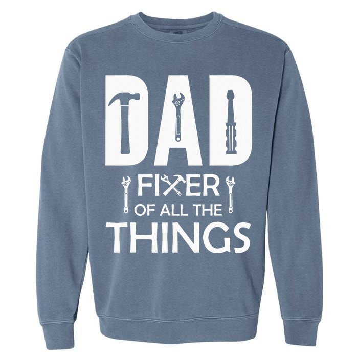 Dad Fixer Of All Things Tools Dad Jokes Fars Day Garment-Dyed Sweatshirt