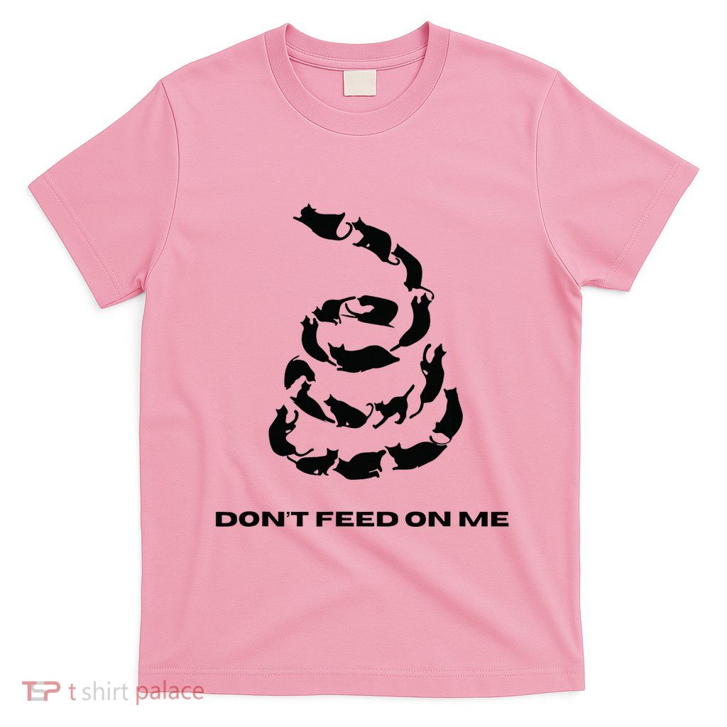 DonT Feed On Me Cats T-Shirt