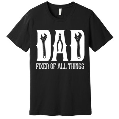 Dad Fixer Of All Things Funny Tools Dad Gifts Premium T-Shirt