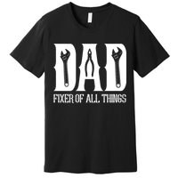 Dad Fixer Of All Things Funny Tools Dad Gifts Premium T-Shirt