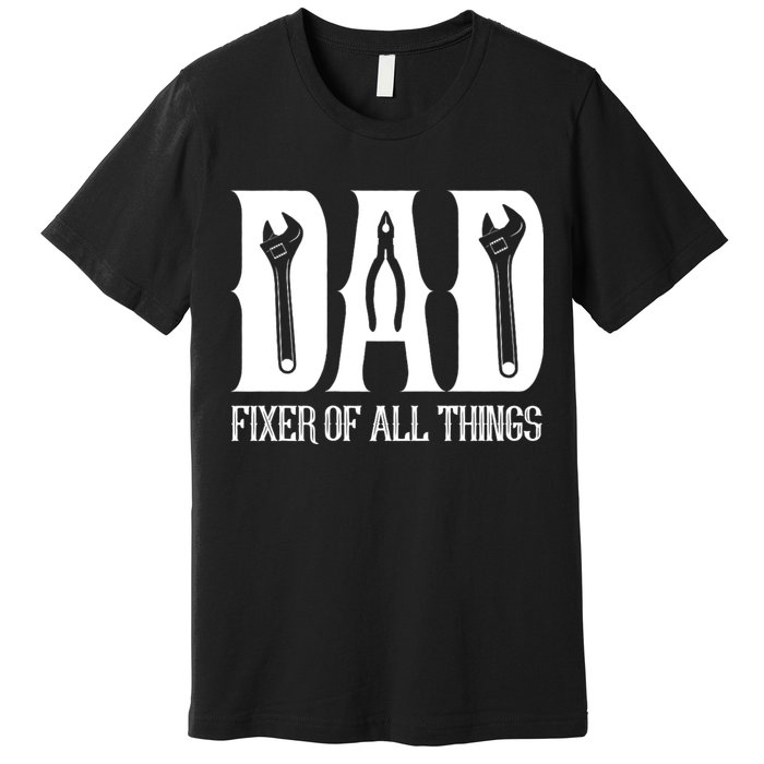 Dad Fixer Of All Things Funny Tools Dad Gifts Premium T-Shirt