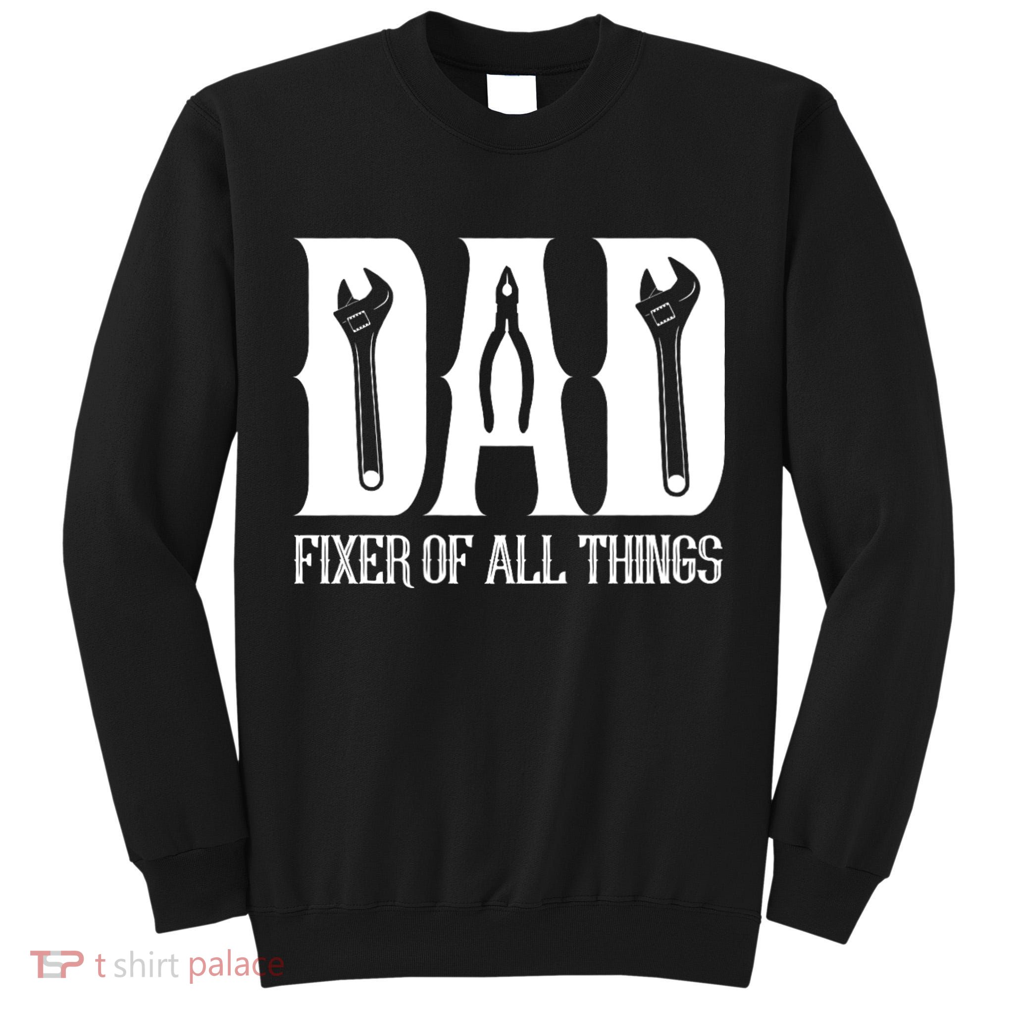 Dad Fixer Of All Things Funny Tools Dad Gifts Tall Sweatshirt