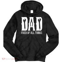 Dad Fixer Of All Things Funny Tools Dad Gifts Tie Dye Hoodie