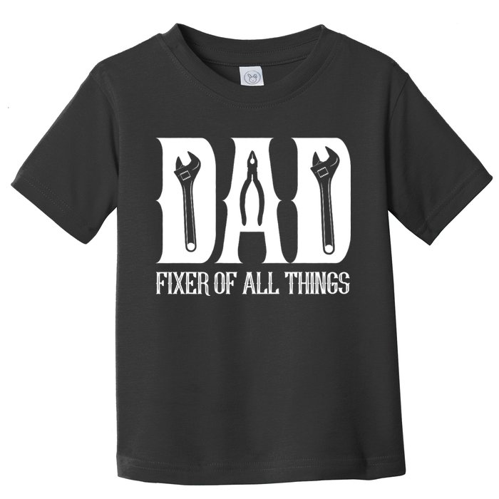 Dad Fixer Of All Things Funny Tools Dad Gifts Toddler T-Shirt