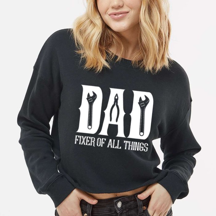 Dad Fixer Of All Things Funny Tools Dad Gifts Cropped Pullover Crew