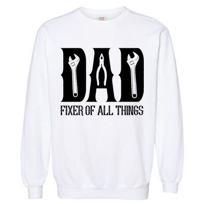 Dad Fixer Of All Things Funny Tools Dad Gifts Garment-Dyed Sweatshirt