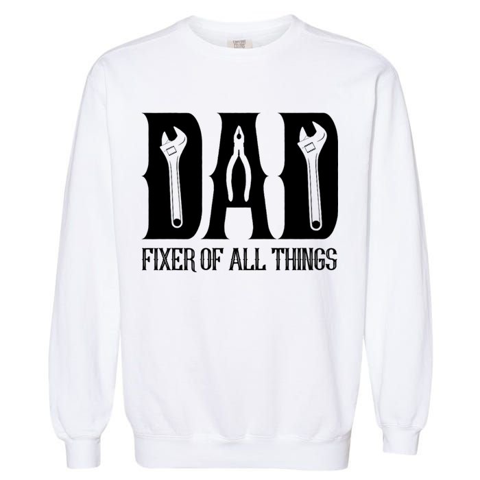 Dad Fixer Of All Things Funny Tools Dad Gifts Garment-Dyed Sweatshirt