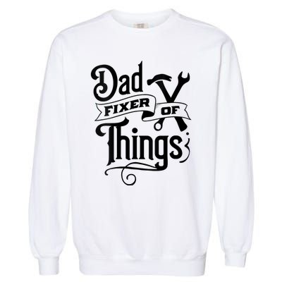 Dad Fixer Of Things Can Fixe Any Things Garment-Dyed Sweatshirt