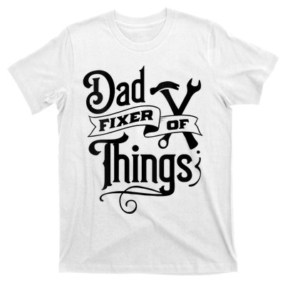 Dad Fixer Of Things Can Fixe Any Things T-Shirt