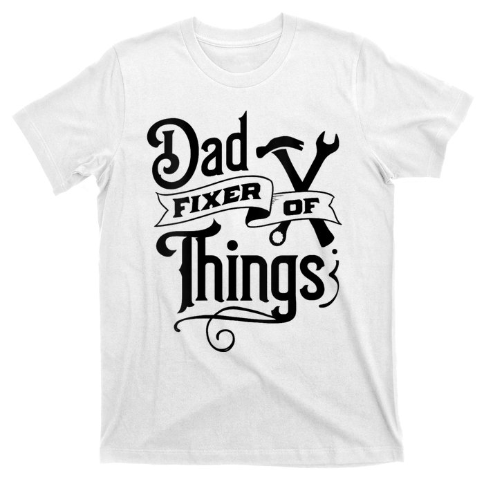 Dad Fixer Of Things Can Fixe Any Things T-Shirt