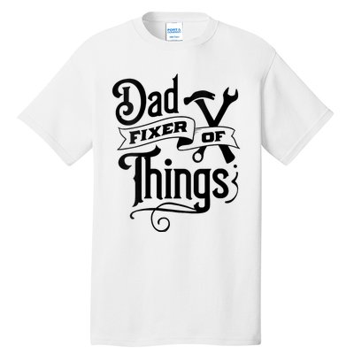 Dad Fixer Of Things Can Fixe Any Things Tall T-Shirt