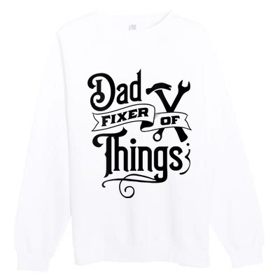 Dad Fixer Of Things Can Fixe Any Things Premium Crewneck Sweatshirt