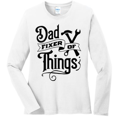 Dad Fixer Of Things Can Fixe Any Things Ladies Long Sleeve Shirt