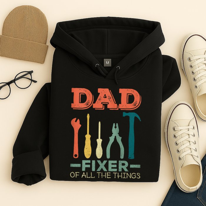 Dad Fixer Of All Things Dad Fixer Of All The Things Hoodie