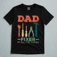 Dad Fixer Of All Things Dad Fixer Of All The Things T-Shirt