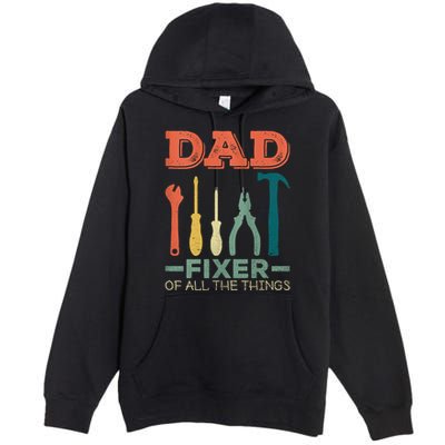 Dad Fixer Of All Things Dad Fixer Of All The Things Premium Pullover Hoodie