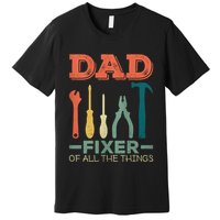 Dad Fixer Of All Things Dad Fixer Of All The Things Premium T-Shirt