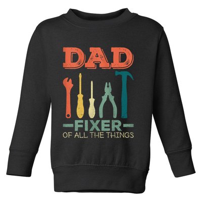 Dad Fixer Of All Things Dad Fixer Of All The Things Toddler Sweatshirt
