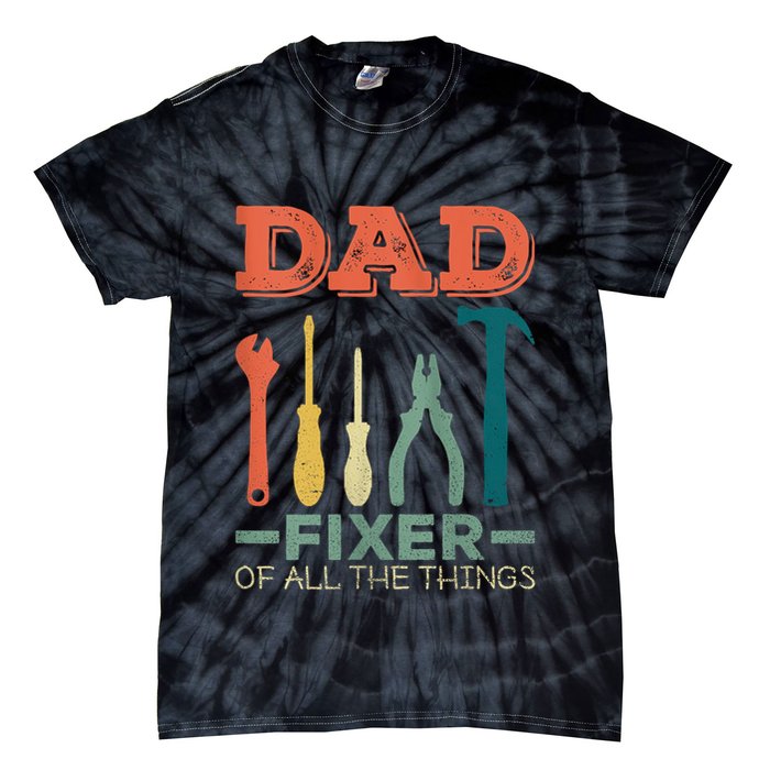 Dad Fixer Of All Things Dad Fixer Of All The Things Tie-Dye T-Shirt