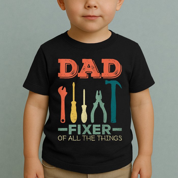 Dad Fixer Of All Things Dad Fixer Of All The Things Toddler T-Shirt