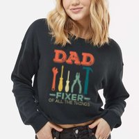 Dad Fixer Of All Things Dad Fixer Of All The Things Cropped Pullover Crew