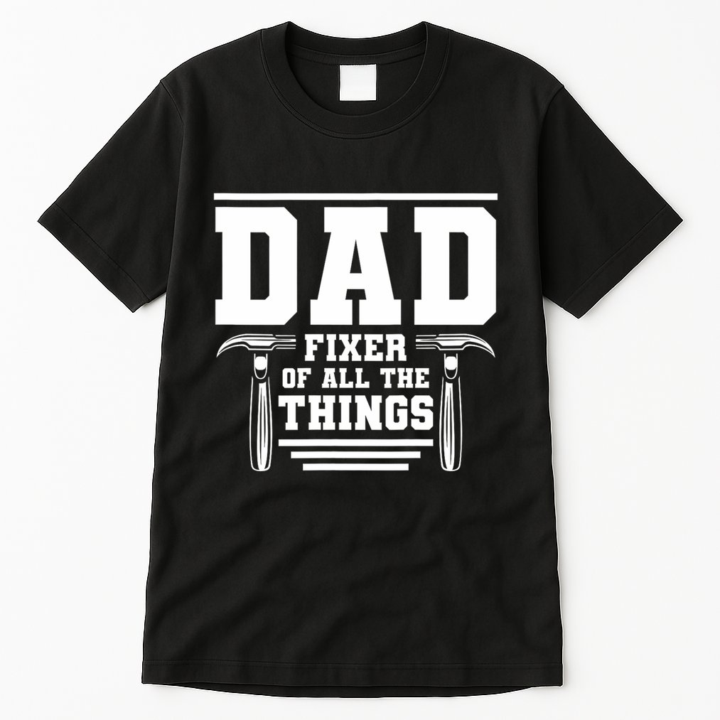 Dad Fixer Of All The Things Handyman Dads Tall T-Shirt