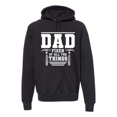 Dad Fixer Of All The Things Handyman Dads Premium Hoodie