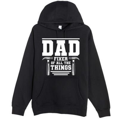 Dad Fixer Of All The Things Handyman Dads Premium Pullover Hoodie