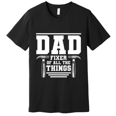 Dad Fixer Of All The Things Handyman Dads Premium T-Shirt