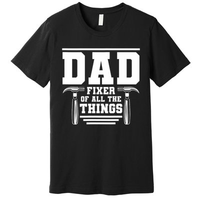 Dad Fixer Of All The Things Handyman Dads Premium T-Shirt