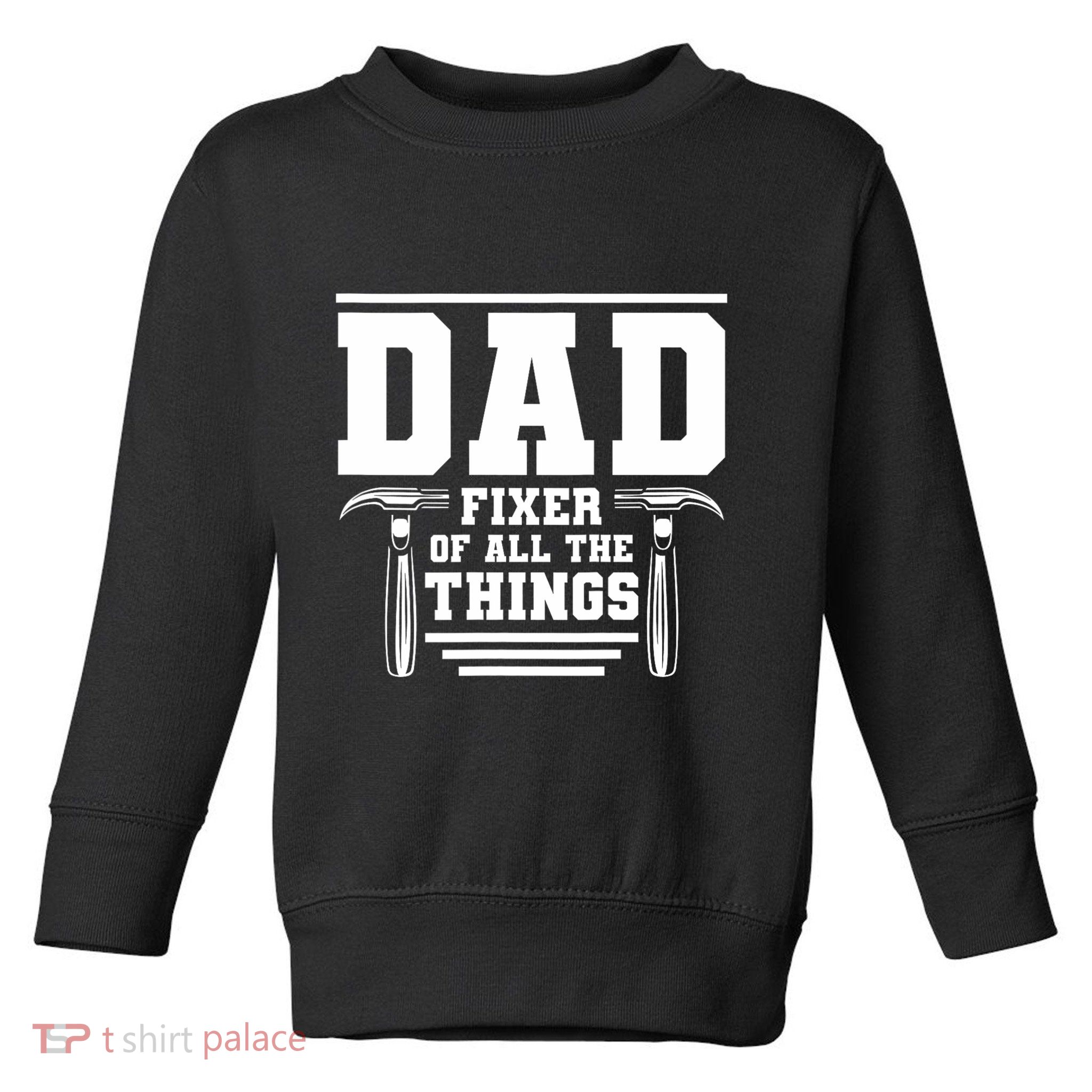 Dad Fixer Of All The Things Handyman Dads Toddler Sweatshirt