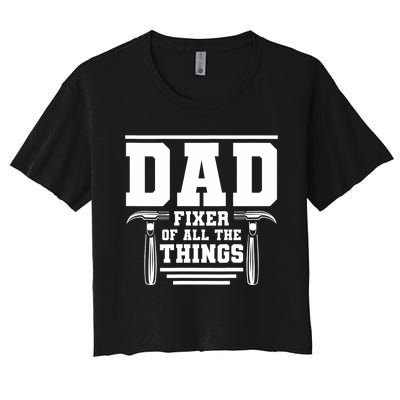 Dad Fixer Of All The Things Handyman Dads Women's Crop Top Tee