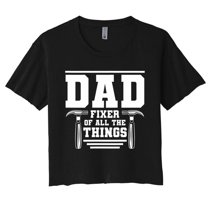 Dad Fixer Of All The Things Handyman Dads Women's Crop Top Tee