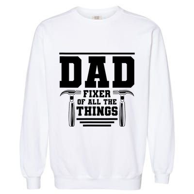 Dad Fixer Of All The Things Handyman Dads Garment-Dyed Sweatshirt