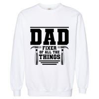Dad Fixer Of All The Things Handyman Dads Garment-Dyed Sweatshirt