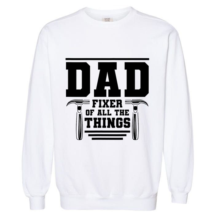 Dad Fixer Of All The Things Handyman Dads Garment-Dyed Sweatshirt