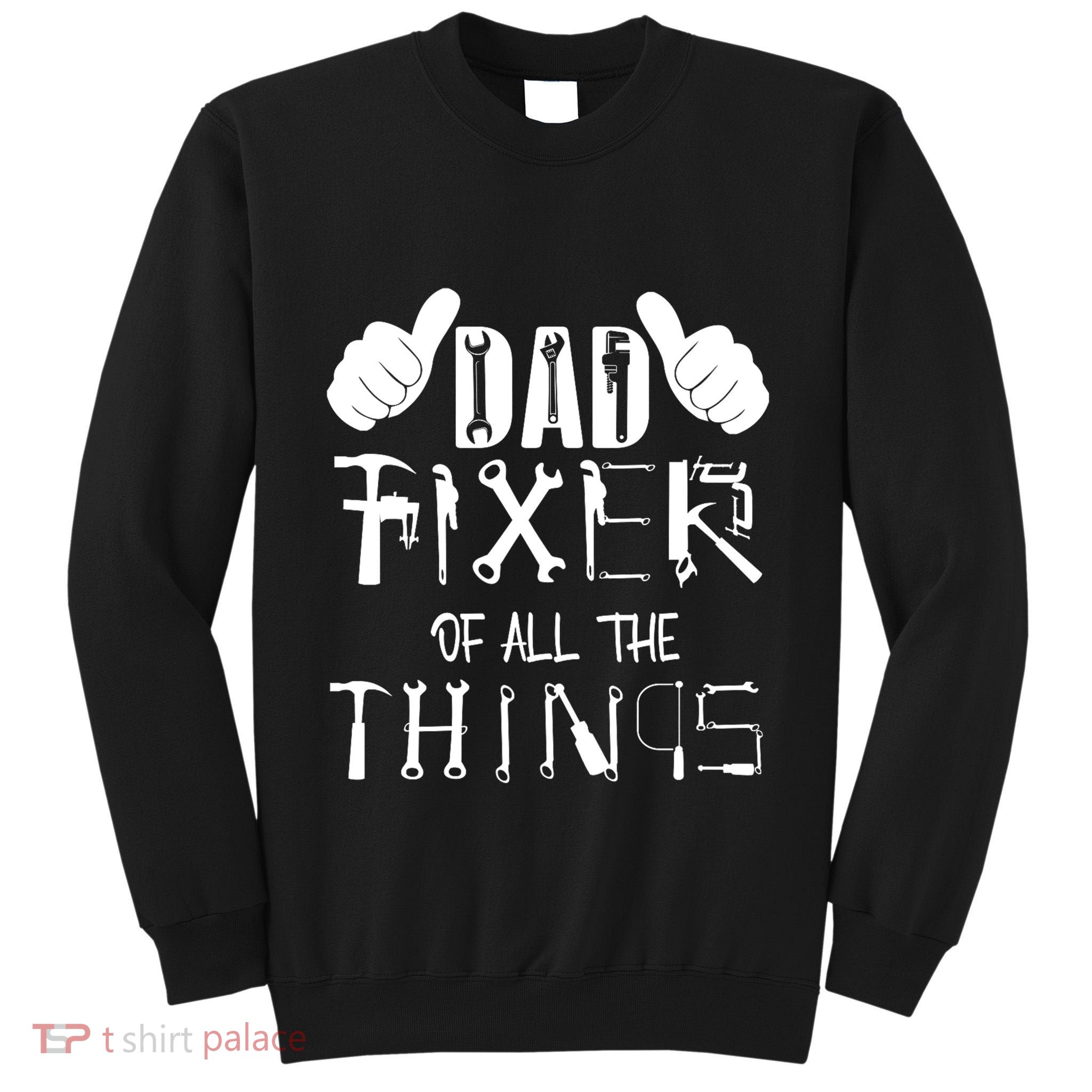 Dad Fixer Of All The Things Handyman Repairman Father’S Day Tall Sweatshirt