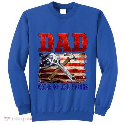 Dad Fixer Of All Things Funny Father Day Tall Sweatshirt