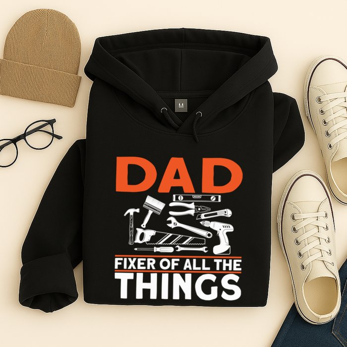 Dad Fixer Of All The Things Handyman Dads Dad Fixer Hoodie