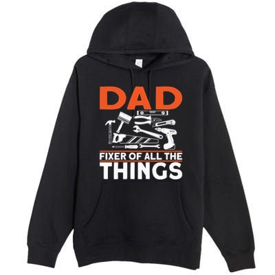 Dad Fixer Of All The Things Handyman Dads Dad Fixer Premium Pullover Hoodie